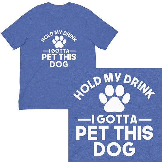 Hold my drink I gotta pet this dog T-shirt