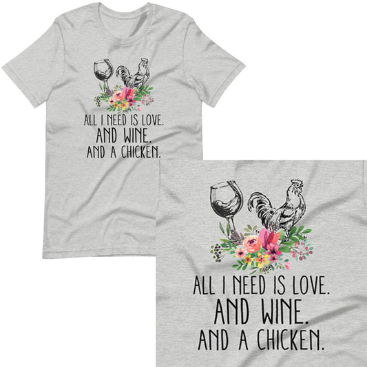All I Need Is Love, Wine, And Chickens T-shirt