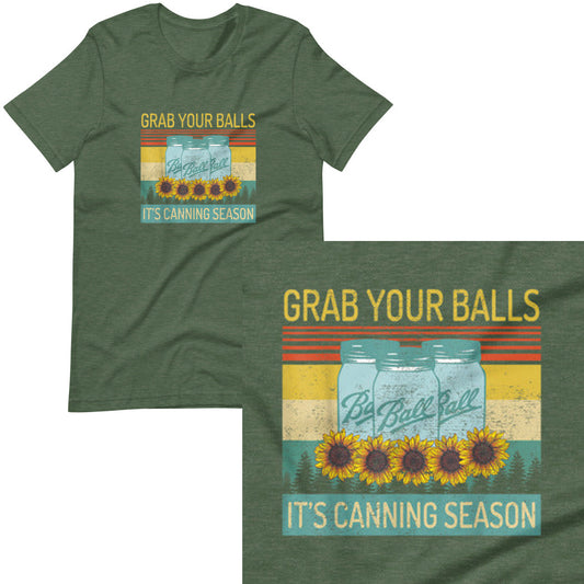 Grab your balls, It's Canning Season T-shirt
