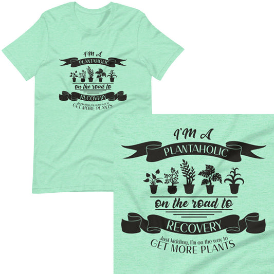 Recovering Plantaholic T-shirt