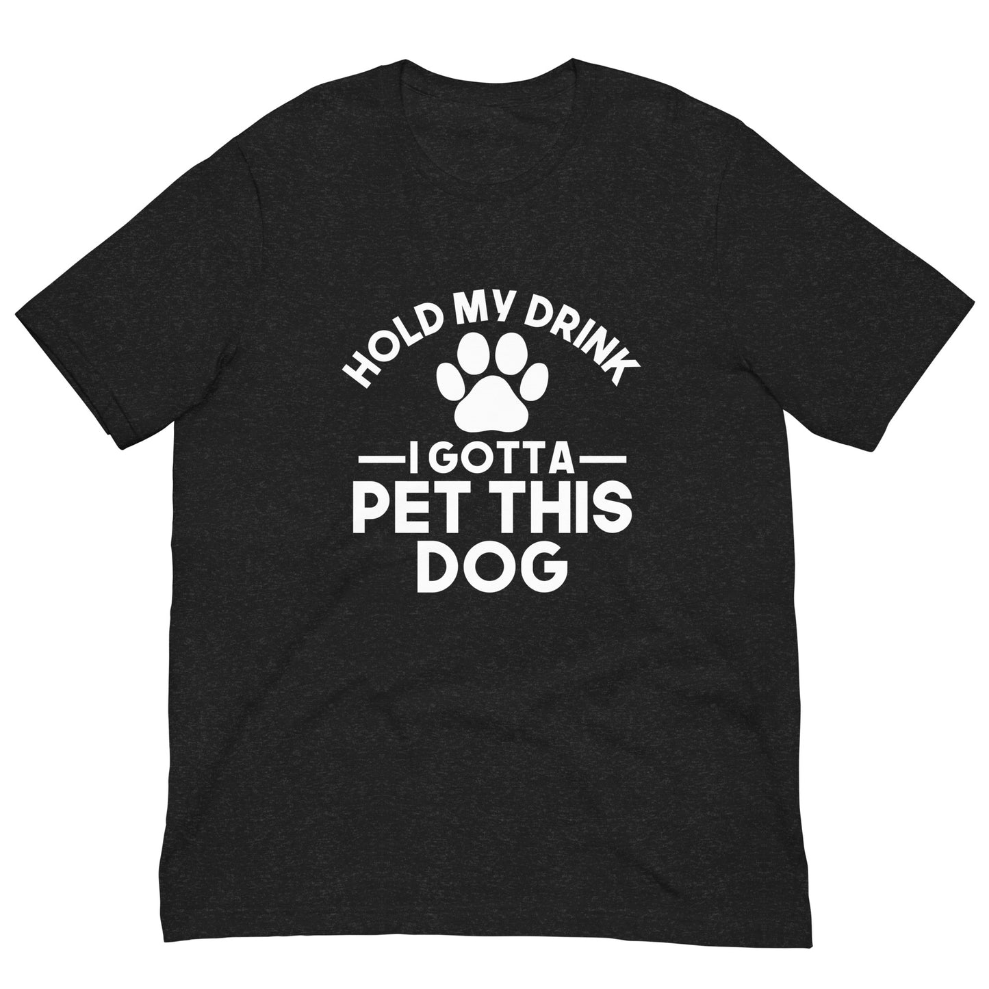 Hold my drink I gotta pet this dog T-shirt