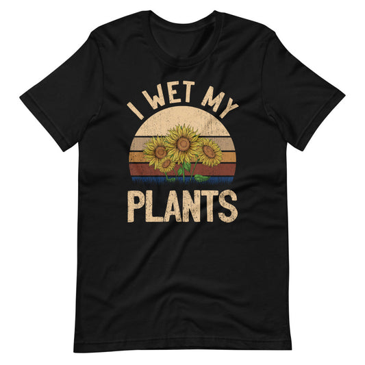 I Wet My Plants Tee Shirt (6149702418587)