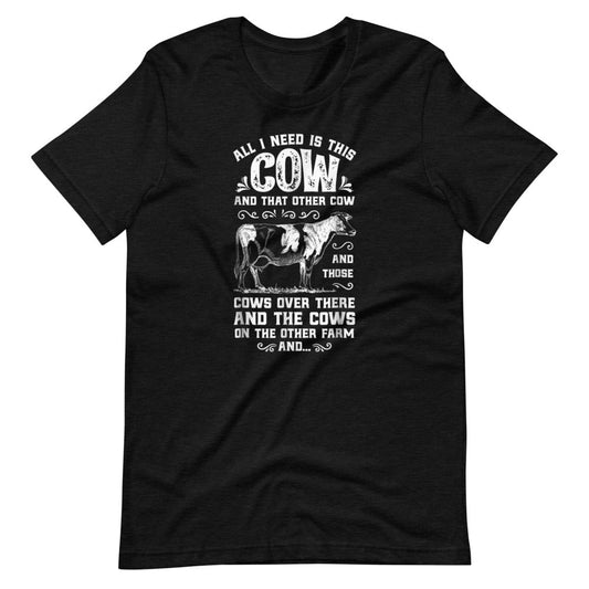 I Need All The Cows Tee Shirt (6149692424347)
