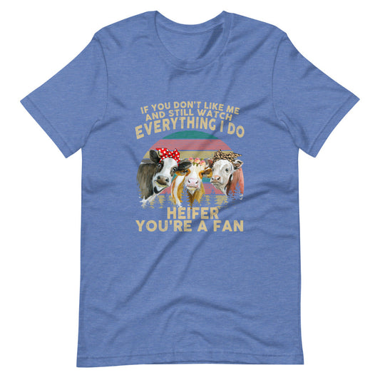 Watch Everything I do Heifer Tee Shirt (6161948573851)
