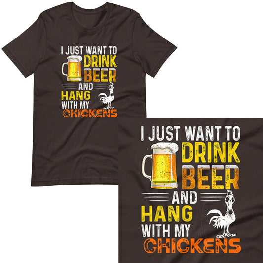 I Just Want To Drink Beer & Hang W My Chickens T-shirt