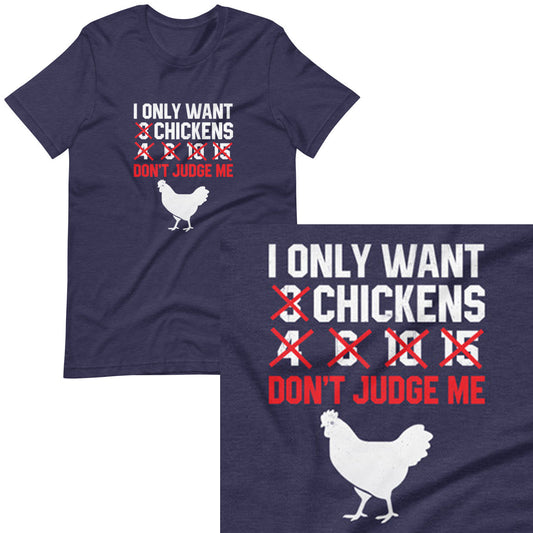 I Only Want ### Don't Judge Me Chickens T-shirt