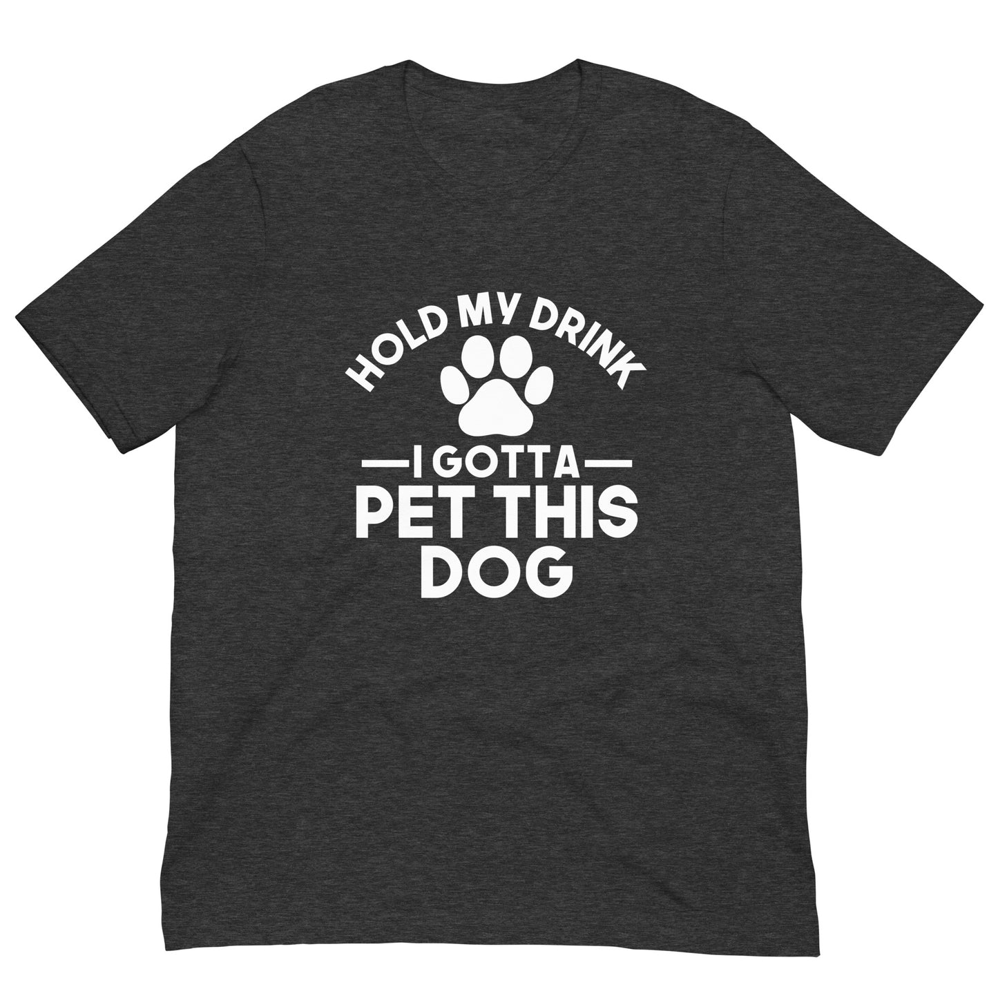 Hold my drink I gotta pet this dog T-shirt