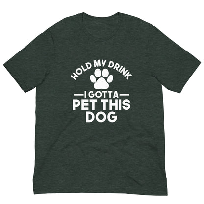Hold my drink I gotta pet this dog T-shirt