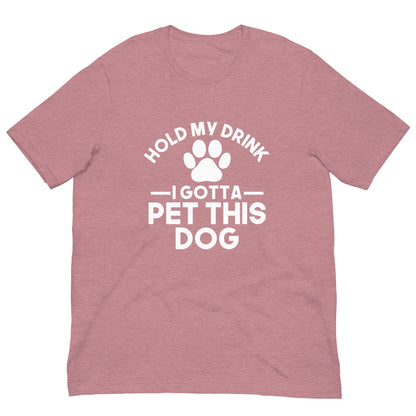 Hold my drink I gotta pet this dog T-shirt